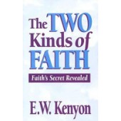The Two Kinds of Faith by Essek William Kenyon